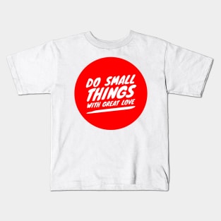 Do small things with great love Kids T-Shirt